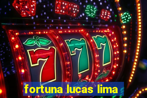 fortuna lucas lima