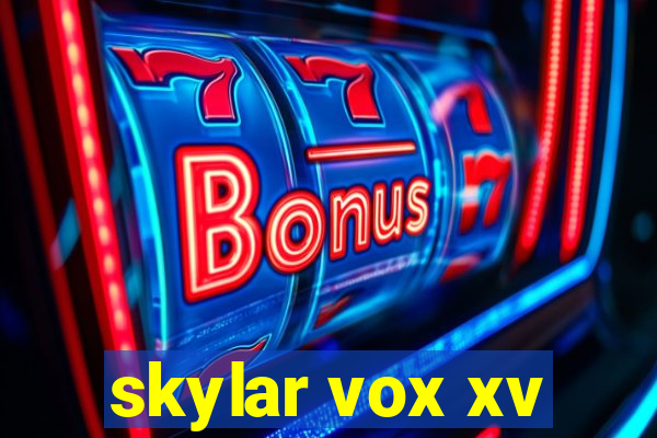 skylar vox xv