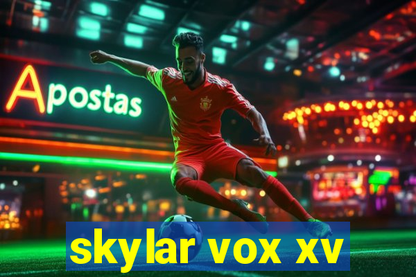 skylar vox xv