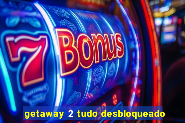 getaway 2 tudo desbloqueado