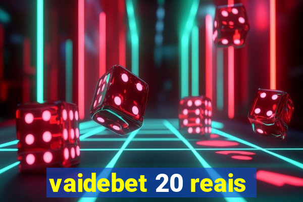 vaidebet 20 reais