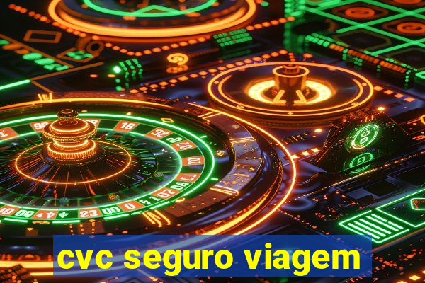 cvc seguro viagem