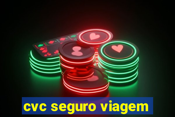 cvc seguro viagem