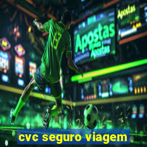 cvc seguro viagem