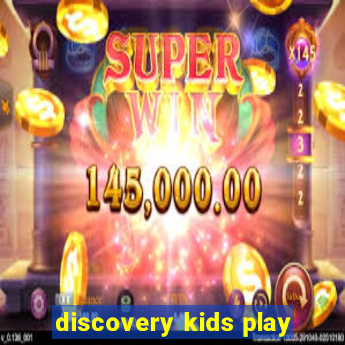 discovery kids play