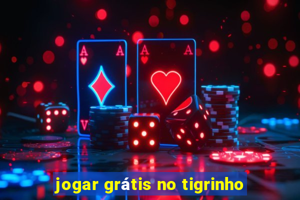 jogar grátis no tigrinho