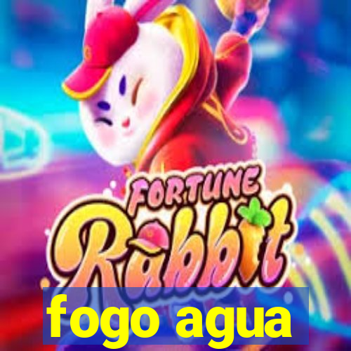 fogo agua