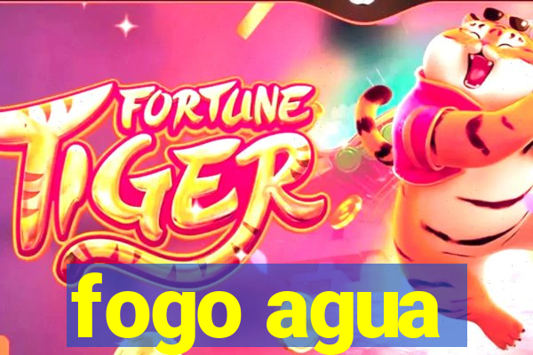 fogo agua