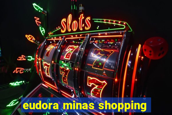 eudora minas shopping