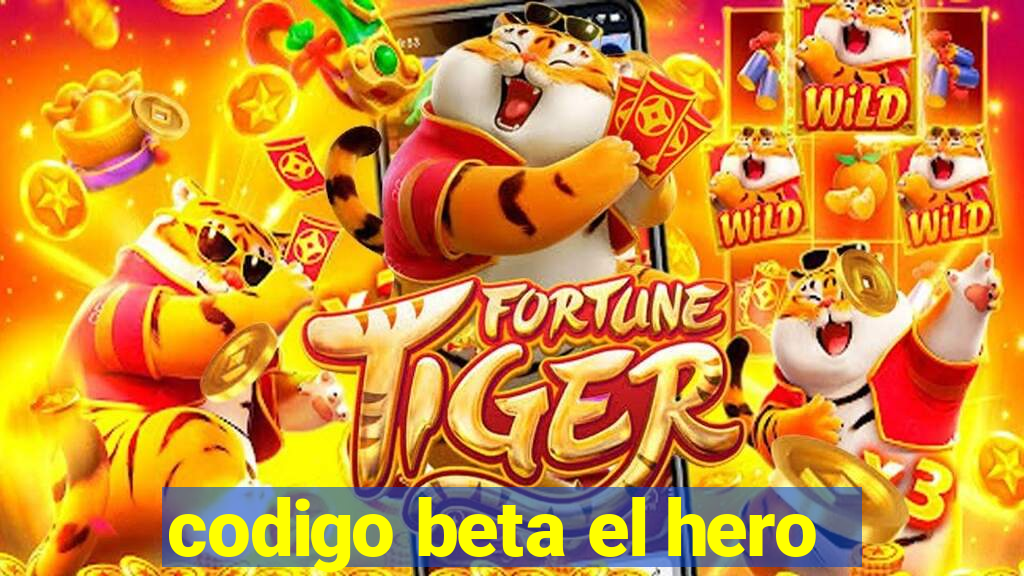 codigo beta el hero