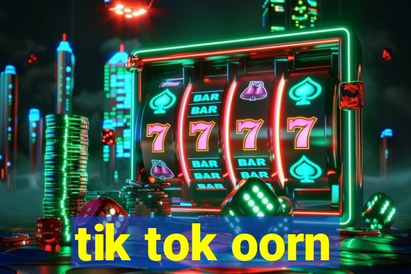 tik tok oorn