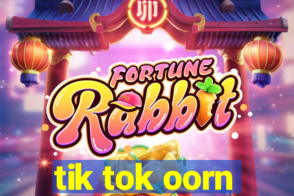 tik tok oorn