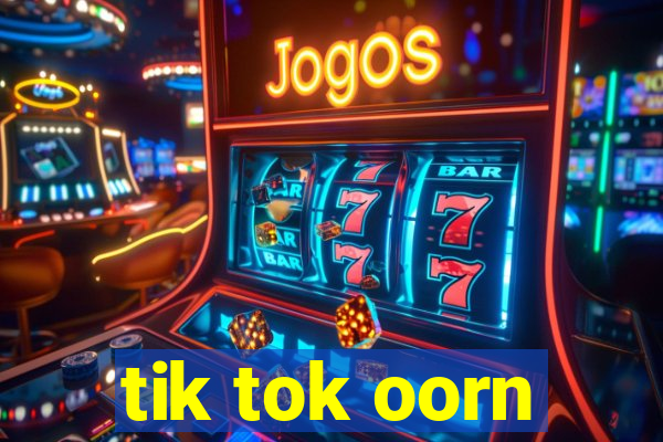 tik tok oorn