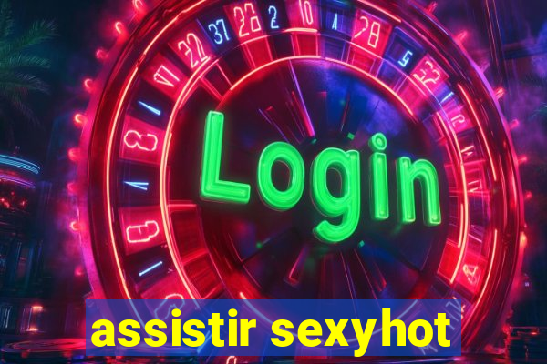 assistir sexyhot