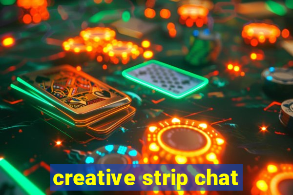 creative strip chat