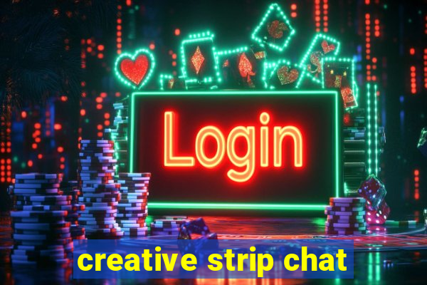 creative strip chat