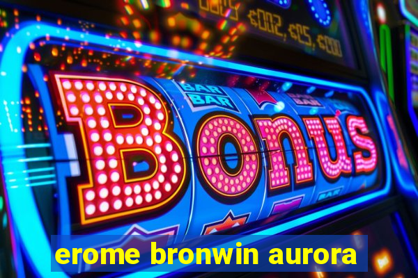 erome bronwin aurora