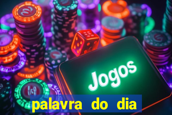 palavra do dia jogo contexto