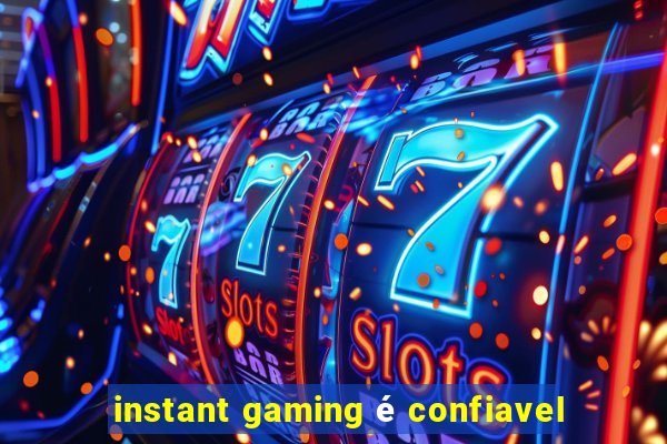 instant gaming é confiavel