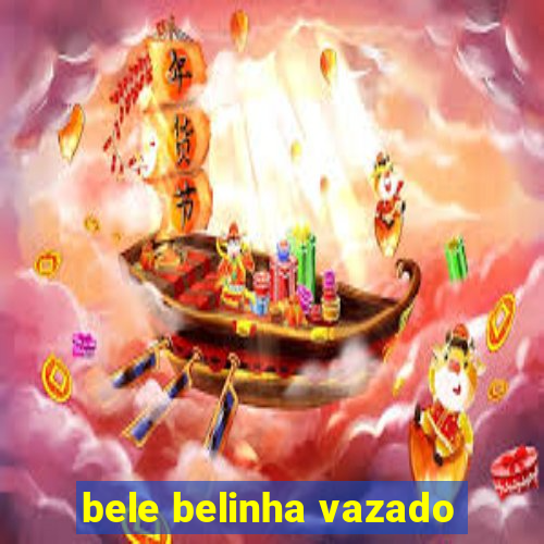 bele belinha vazado