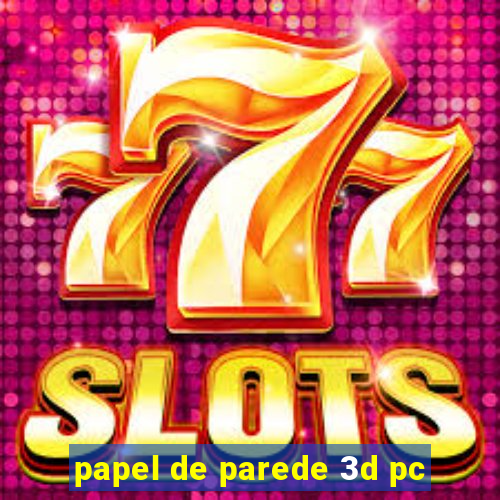 papel de parede 3d pc