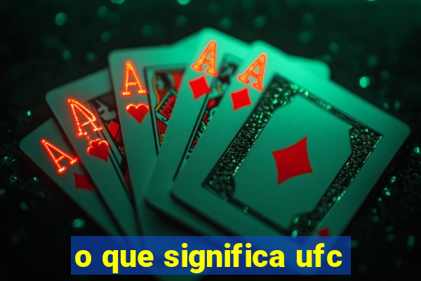 o que significa ufc