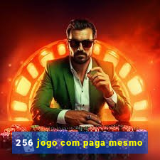 256 jogo com paga mesmo