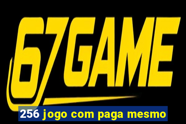 256 jogo com paga mesmo