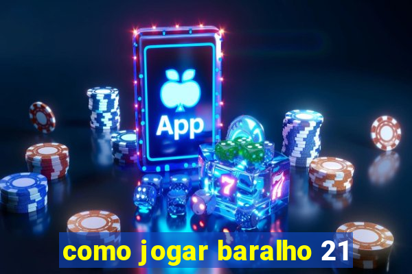 como jogar baralho 21