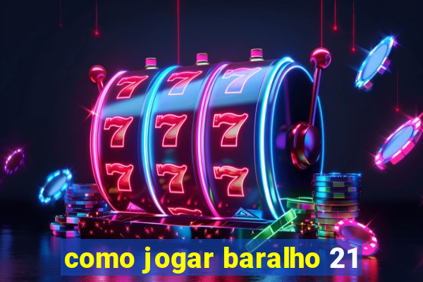 como jogar baralho 21