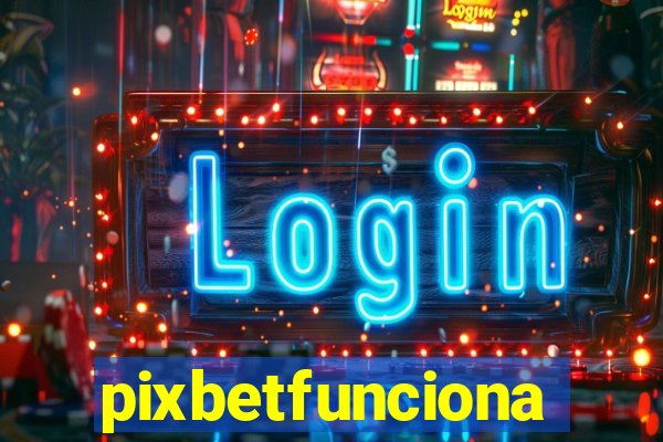 pixbetfunciona