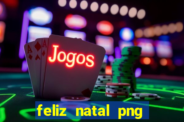 feliz natal png para imprimir