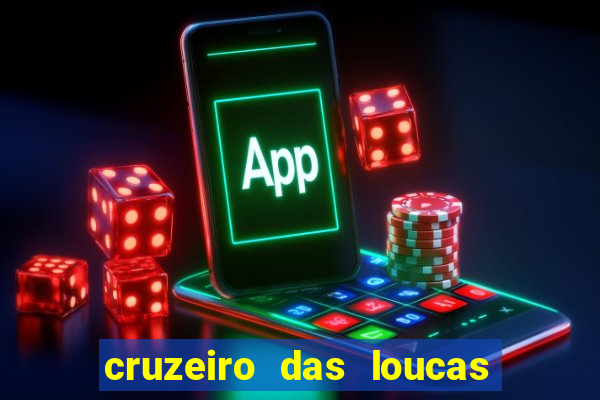 cruzeiro das loucas onde assistir