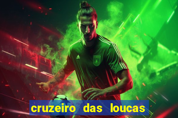 cruzeiro das loucas onde assistir