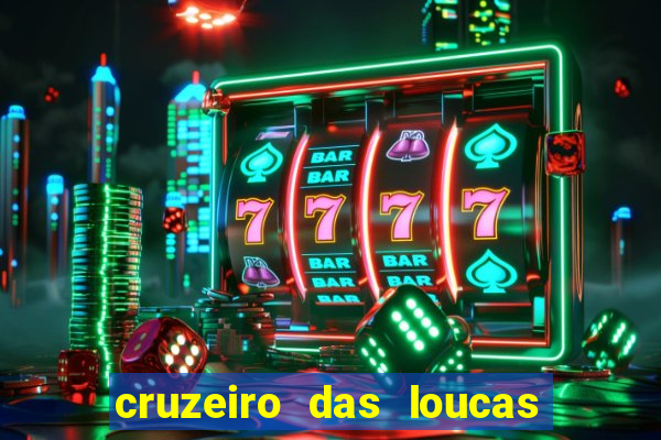 cruzeiro das loucas onde assistir