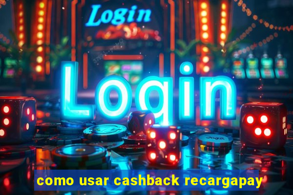 como usar cashback recargapay