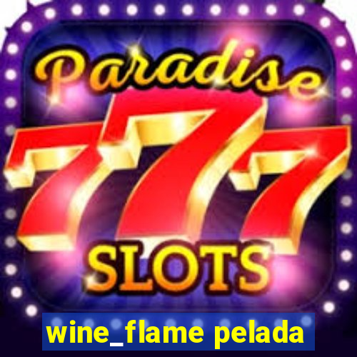 wine_flame pelada