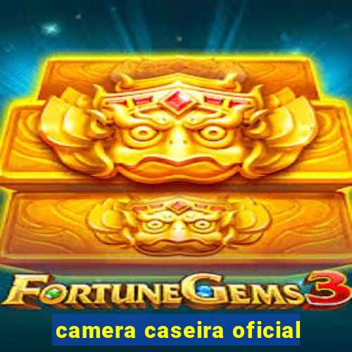 camera caseira oficial