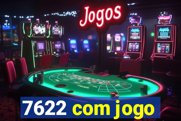 7622 com jogo