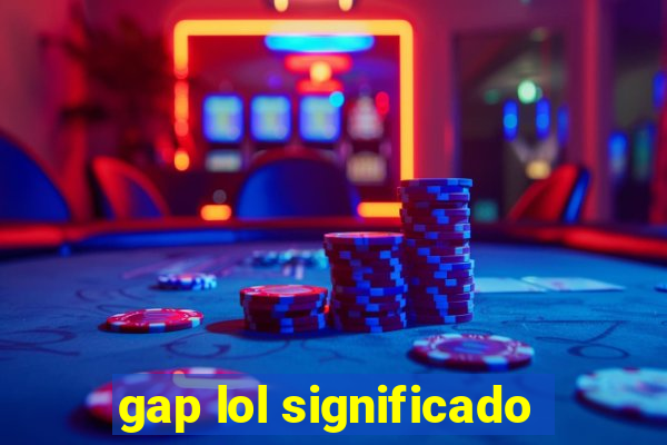 gap lol significado