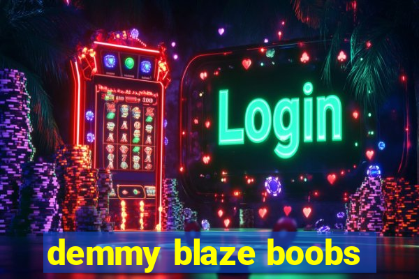 demmy blaze boobs