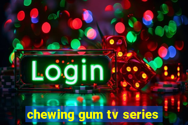 chewing gum tv series