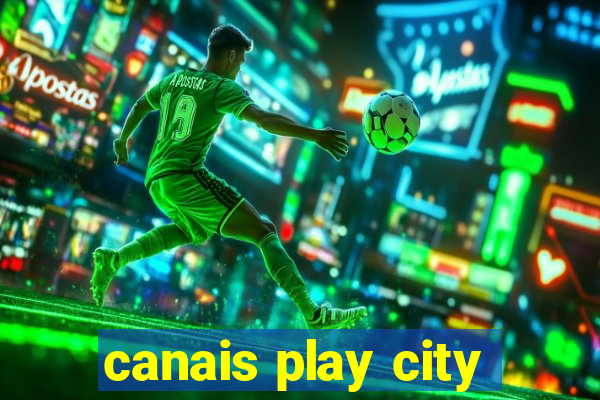 canais play city