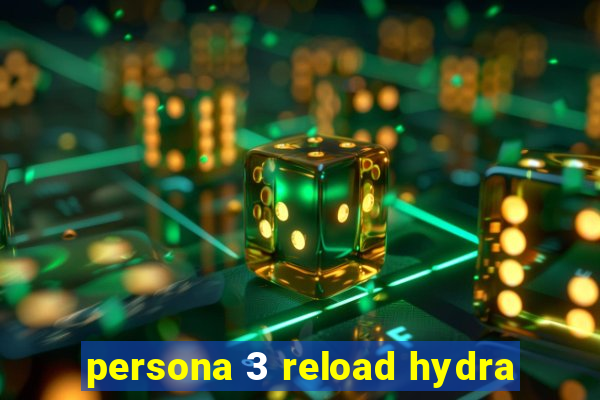 persona 3 reload hydra