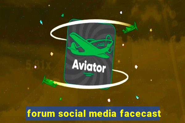 forum social media facecast