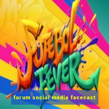 forum social media facecast