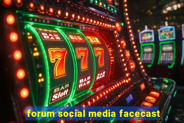 forum social media facecast