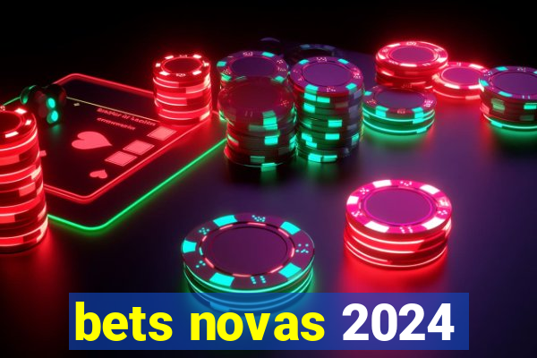 bets novas 2024