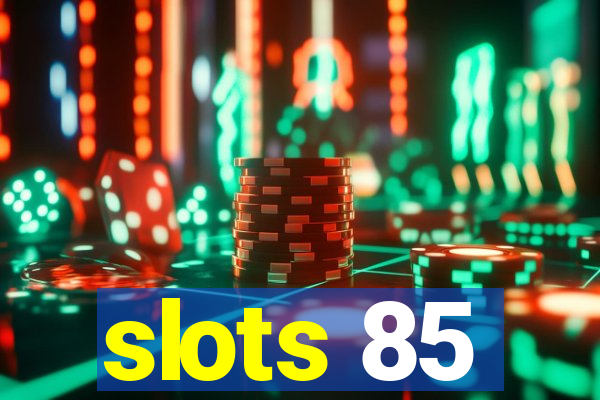 slots 85