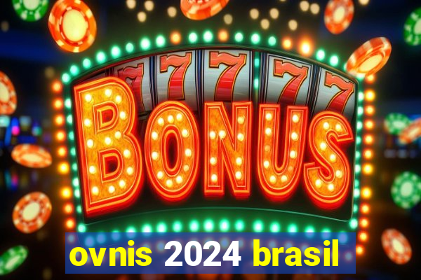 ovnis 2024 brasil